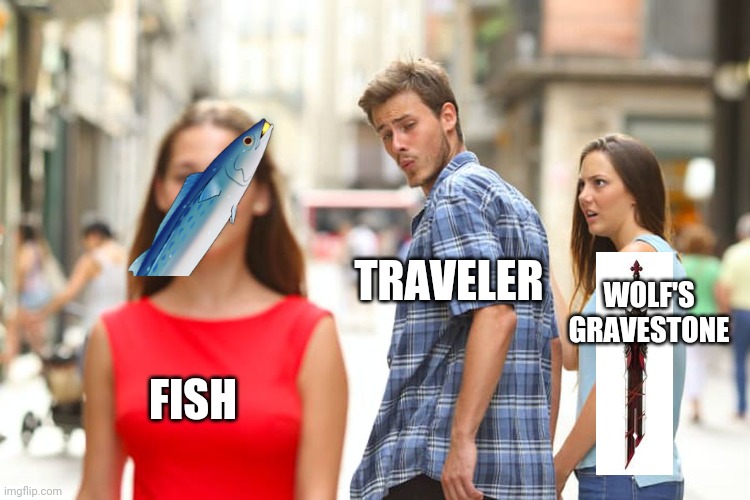 Distracted Boyfriend | TRAVELER; WOLF'S GRAVESTONE; FISH | image tagged in memes,distracted boyfriend | made w/ Imgflip meme maker