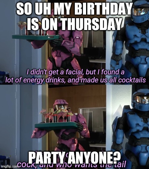 cocc tail | SO UH MY BIRTHDAY IS ON THURSDAY; PARTY ANYONE? | image tagged in cocc tail | made w/ Imgflip meme maker