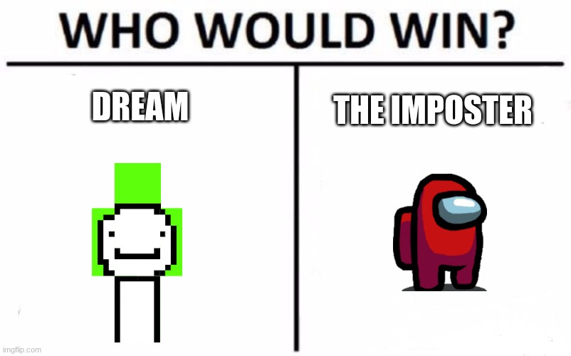 Who Would Win? | DREAM; THE IMPOSTER | image tagged in memes,who would win | made w/ Imgflip meme maker