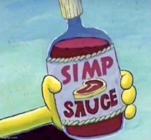 Simp sauce | image tagged in simp sauce | made w/ Imgflip meme maker