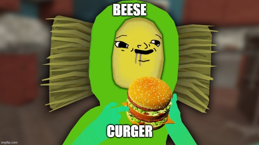 burber | BEESE; CURGER | image tagged in burber | made w/ Imgflip meme maker