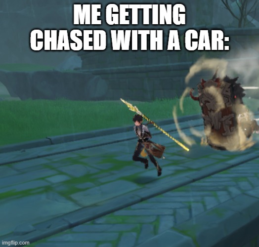 Hi :D | ME GETTING CHASED WITH A CAR: | image tagged in r u n genshin | made w/ Imgflip meme maker