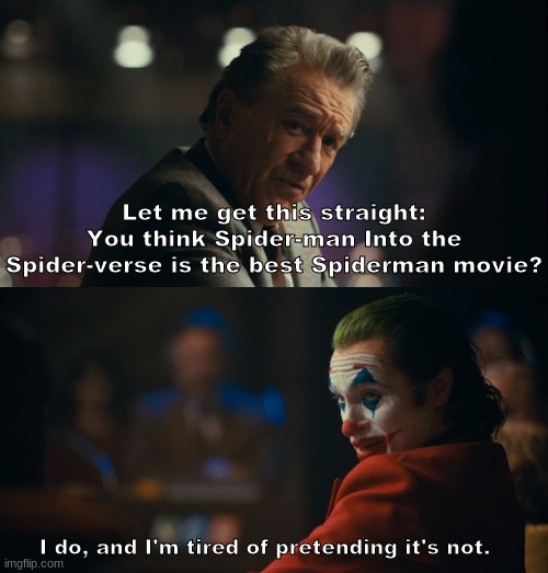 It actually is. | Let me get this straight: You think Spider-man Into the Spider-verse is the best Spiderman movie? I do, and I'm tired of pretending it's not. | image tagged in let me get this straight murray,dank memes | made w/ Imgflip meme maker