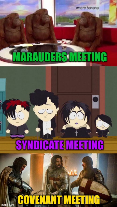 Faction meetings | MARAUDERS MEETING; SYNDICATE MEETING; COVENANT MEETING | image tagged in mmorpg | made w/ Imgflip meme maker