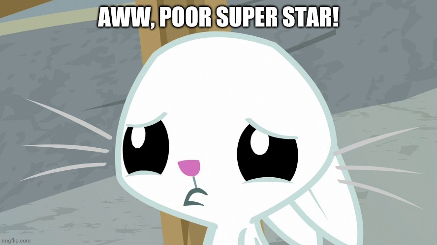 AWW, POOR SUPER STAR! | made w/ Imgflip meme maker