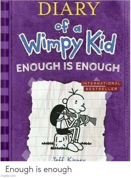 enough is enough | made w/ Imgflip meme maker