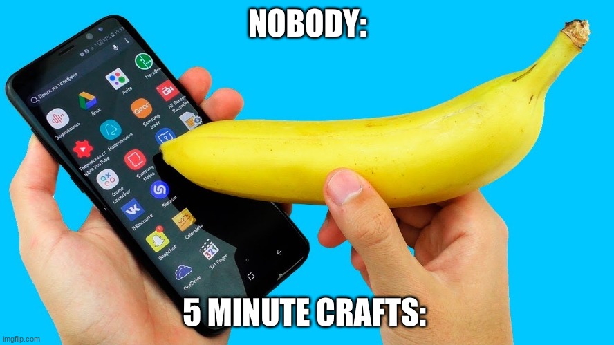 I- | NOBODY:; 5 MINUTE CRAFTS: | image tagged in fun | made w/ Imgflip meme maker