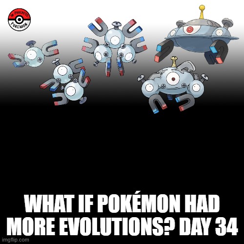 Check the tags Pokemon more evolutions for each new one. | WHAT IF POKÉMON HAD MORE EVOLUTIONS? DAY 34 | image tagged in memes,blank transparent square,pokemon more evolutions,magnemite,pokemon,why are you reading this | made w/ Imgflip meme maker