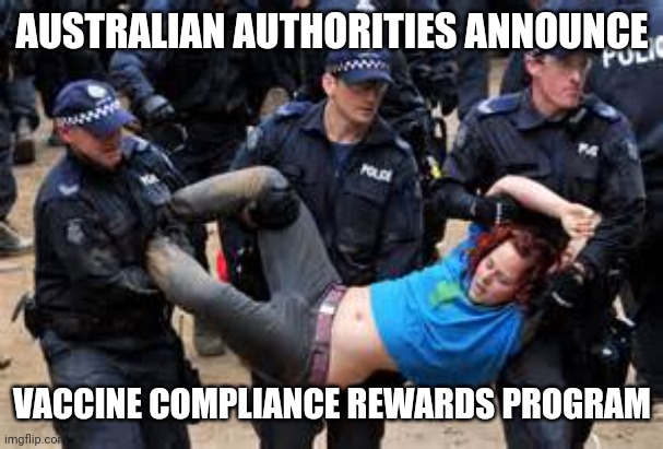 AUSTRALIAN REWARDS | AUSTRALIAN AUTHORITIES ANNOUNCE; VACCINE COMPLIANCE REWARDS PROGRAM | image tagged in australian police,funny memes | made w/ Imgflip meme maker