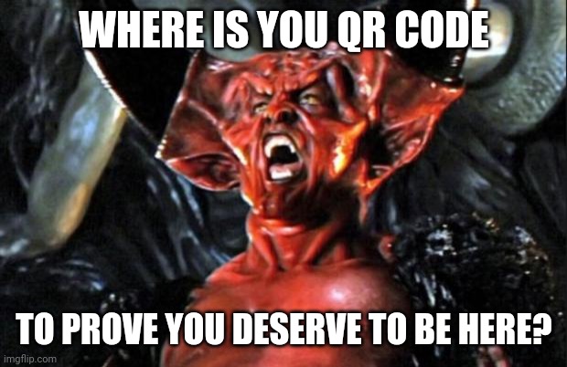 Legend devil | WHERE IS YOU QR CODE; TO PROVE YOU DESERVE TO BE HERE? | image tagged in legend devil,qr,code,entry pass,mandate | made w/ Imgflip meme maker
