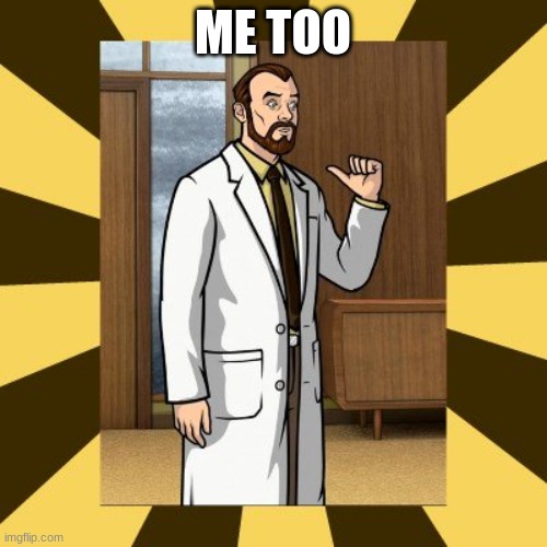 Krieger hey me too | ME TOO | image tagged in krieger hey me too | made w/ Imgflip meme maker