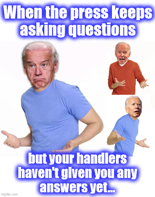 No Answers | When the press keeps
asking questions; but your handlers
haven't given you any
answers yet... | image tagged in biden,zac shrug,joe,potus | made w/ Imgflip meme maker