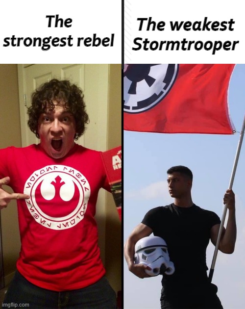 The weakest Stormtrooper; The strongest rebel | image tagged in blank white template | made w/ Imgflip meme maker