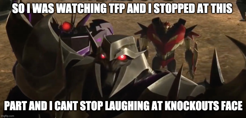 if you stop just right with tfp you can make a meme | SO I WAS WATCHING TFP AND I STOPPED AT THIS; PART AND I CANT STOP LAUGHING AT KNOCKOUTS FACE | image tagged in tfp,transformers,prime,lol | made w/ Imgflip meme maker