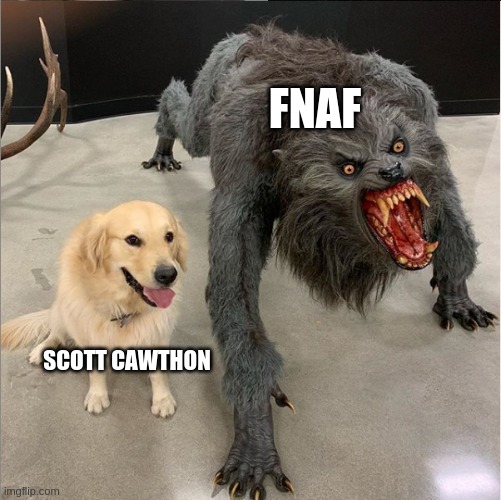 dog werewolf | FNAF; SCOTT CAWTHON | image tagged in dog werewolf | made w/ Imgflip meme maker