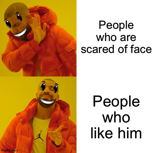 Nickjr face and guys who know him | People who are scared of face; People who like him | image tagged in memes,drake hotline bling | made w/ Imgflip meme maker