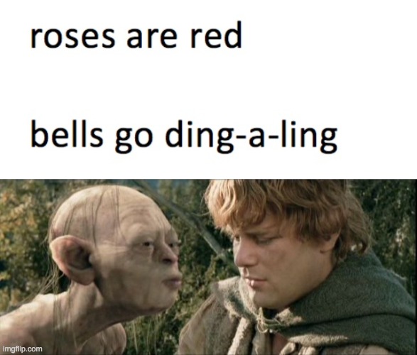 roses and bells | image tagged in gollum,lord of the rings,lotr,samwise,roses are red | made w/ Imgflip meme maker