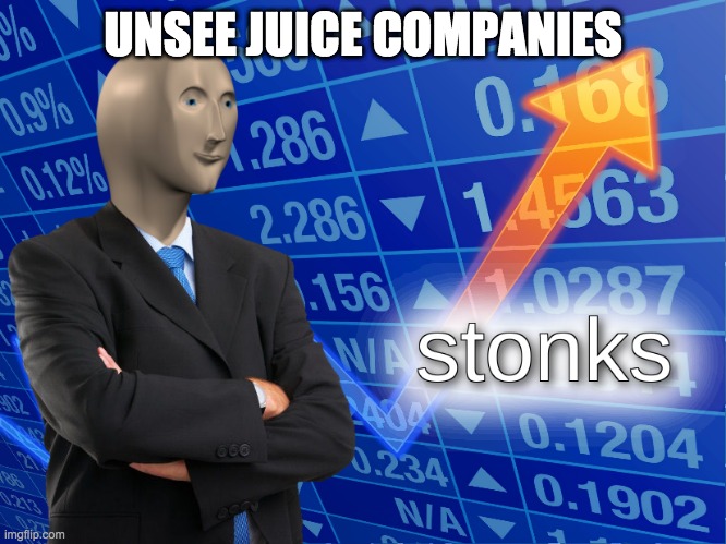 stonks | UNSEE JUICE COMPANIES | image tagged in stonks | made w/ Imgflip meme maker