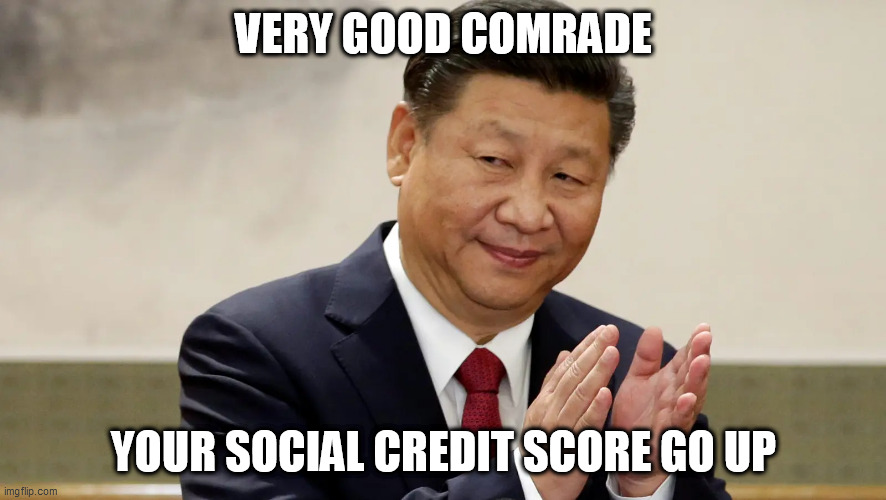Xi Jin Ping Social Credit | VERY GOOD COMRADE; YOUR SOCIAL CREDIT SCORE GO UP | image tagged in xi jin ping clap | made w/ Imgflip meme maker