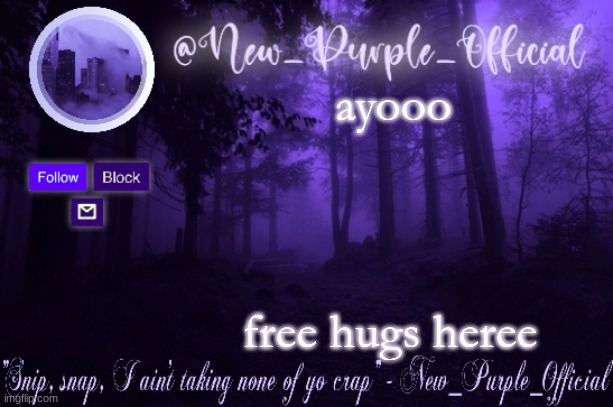 Purple's Announcement | ayooo; free hugs heree | image tagged in purple's announcement | made w/ Imgflip meme maker