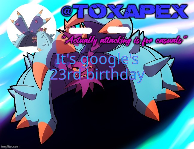 toxapex's template | It's google's 23rd birthday | image tagged in toxapex's template | made w/ Imgflip meme maker