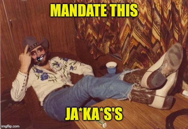 Hank Strangmeme Jr | MANDATE THIS JA*KA*S'S | image tagged in hank strangmeme jr | made w/ Imgflip meme maker