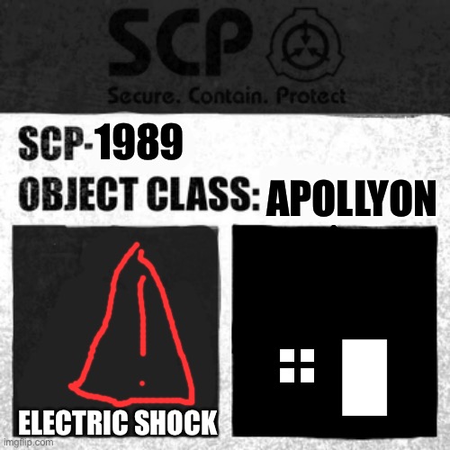 SCP Label Template: Apollyon | APOLLYON; 1989; ELECTRIC SHOCK | image tagged in scp label template apollyon | made w/ Imgflip meme maker