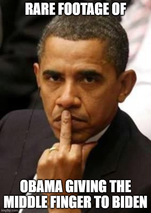 Obama Middle Finger | RARE FOOTAGE OF; OBAMA GIVING THE MIDDLE FINGER TO BIDEN | image tagged in obama middle finger | made w/ Imgflip meme maker
