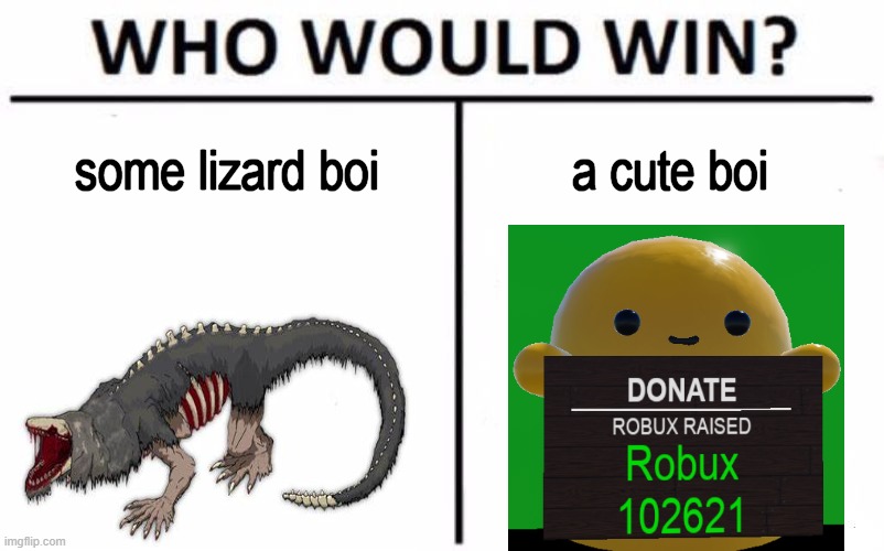 :D |  some lizard boi; a cute boi | image tagged in memes,who would win,scp meme,funny,funny memes,gifs | made w/ Imgflip meme maker