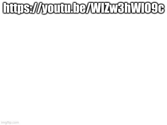 30 minutes of useless info | https://youtu.be/WIZw3hWlO9c | image tagged in blank white template | made w/ Imgflip meme maker