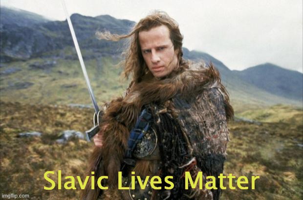 Highlander | Slavic Lives Matter | image tagged in highlander,slavic lives matter | made w/ Imgflip meme maker