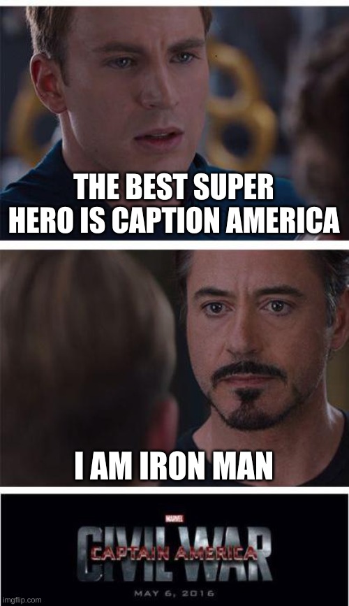 Marvel Civil War 1 Meme | THE BEST SUPER HERO IS CAPTION AMERICA; I AM IRON MAN | image tagged in memes,marvel civil war 1 | made w/ Imgflip meme maker