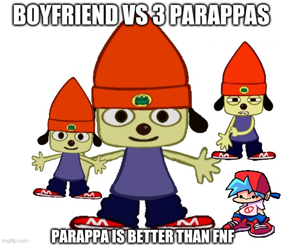Parappa png | BOYFRIEND VS 3 PARAPPAS; PARAPPA IS BETTER THAN FNF | image tagged in parappa png | made w/ Imgflip meme maker
