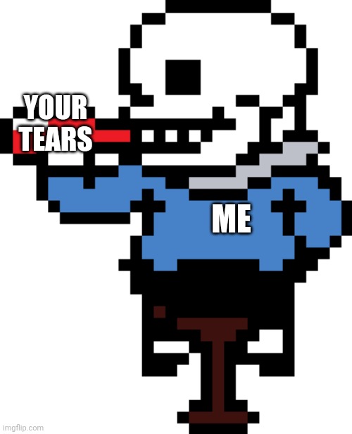 YOUR TEARS; ME | made w/ Imgflip meme maker