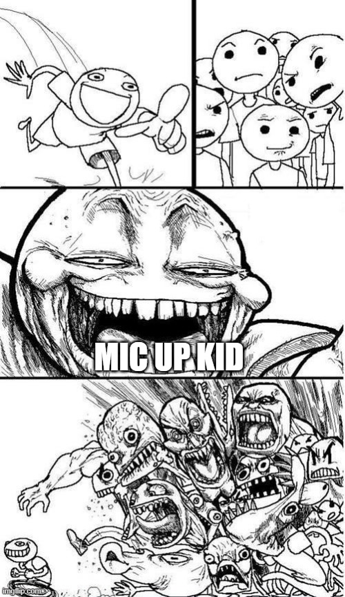 slenders | MIC UP KID | image tagged in trollbait / nobody is right | made w/ Imgflip meme maker