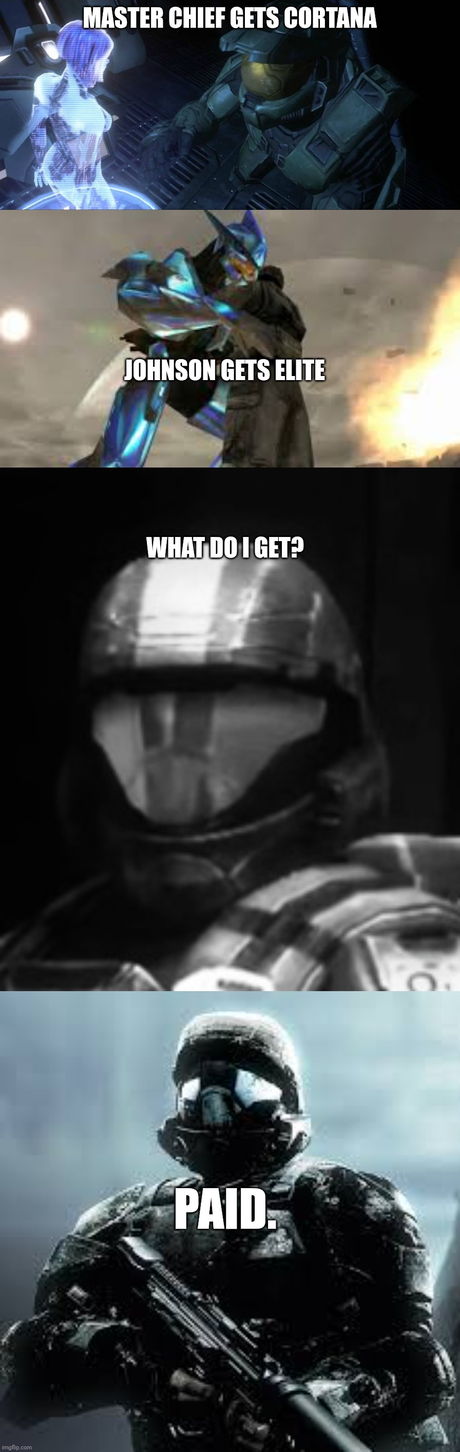 MASTER CHIEF GETS CORTANA; JOHNSON GETS ELITE; WHAT DO I GET? PAID. | image tagged in master chief and cortana,halo 3 odst the rookie | made w/ Imgflip meme maker