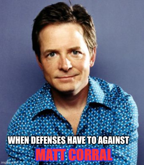 Michael J Fox | MATT CORRAL; WHEN DEFENSES HAVE TO AGAINST | image tagged in michael j fox | made w/ Imgflip meme maker