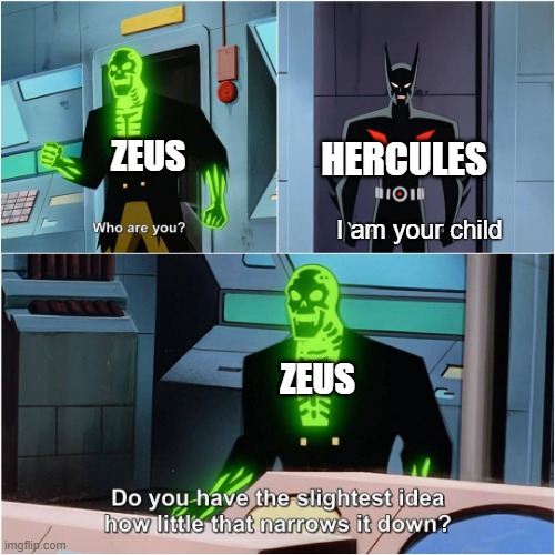 Batman Beyond | HERCULES; ZEUS; I am your child; ZEUS | image tagged in batman beyond | made w/ Imgflip meme maker