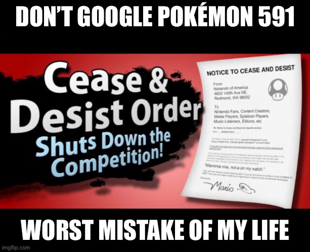 Unova Region moment | DON’T GOOGLE POKÉMON 591; WORST MISTAKE OF MY LIFE | made w/ Imgflip meme maker