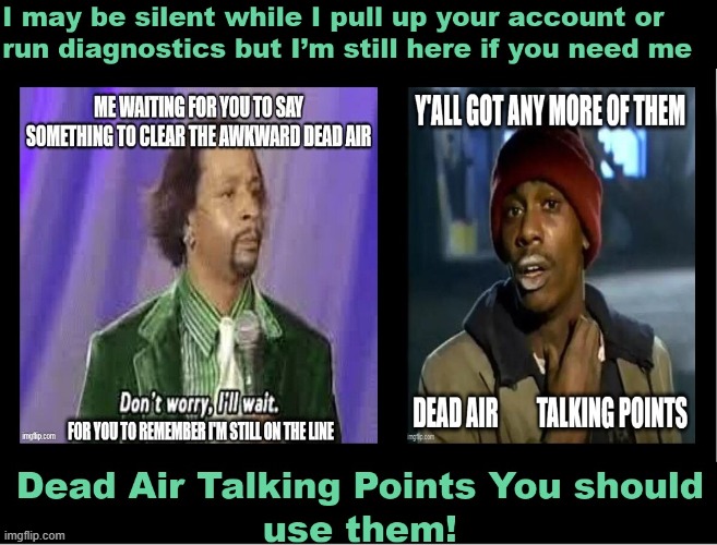 Dead Air Sir | image tagged in dead air,silence of the lambs,one does not simply ignore customers,tech support,distracted technical nerd,speak nerd | made w/ Imgflip meme maker
