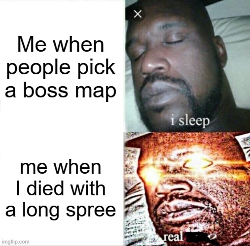 Item asylum sometimes make me frustrated |  Me when people pick a boss map; me when I died with a long spree | image tagged in memes,sleeping shaq,roblox meme | made w/ Imgflip meme maker