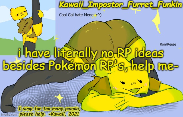 ae | i have literally no RP ideas besides Pokémon RP's, help me- | image tagged in doin lines with satan- kawaii's ron announcement | made w/ Imgflip meme maker