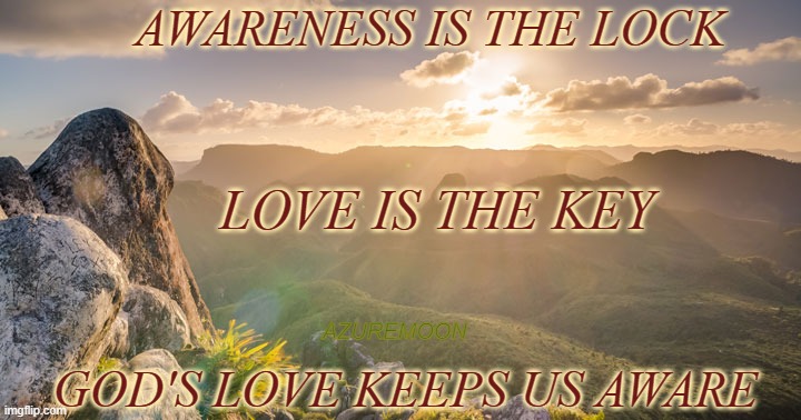 JOY IN THE ANSWER |  AWARENESS IS THE LOCK; LOVE IS THE KEY; AZUREMOON; GOD'S LOVE KEEPS US AWARE | image tagged in awareness,keys,love wins,trust,inspire the people,inspirational memes | made w/ Imgflip meme maker