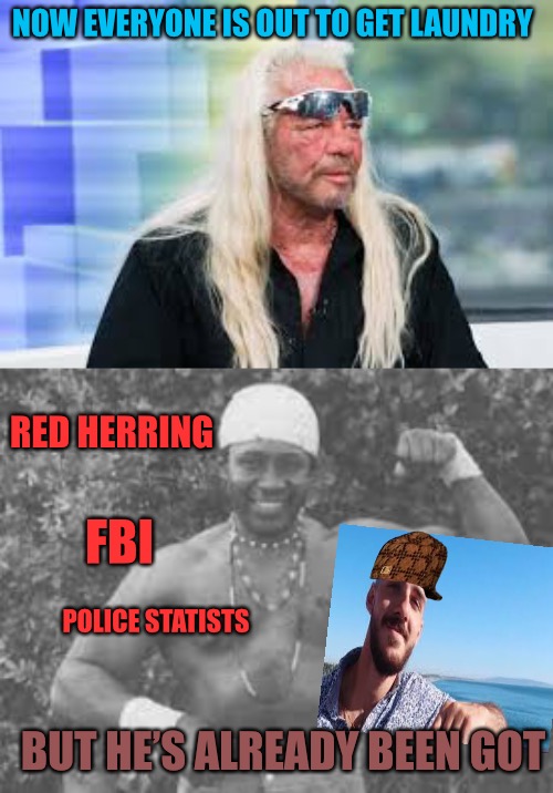 The Red Herring | NOW EVERYONE IS OUT TO GET LAUNDRY; RED HERRING; FBI; POLICE STATISTS; BUT HE’S ALREADY BEEN GOT | image tagged in drag net,police state,nwo police state,fbi,distraction,deep state | made w/ Imgflip meme maker