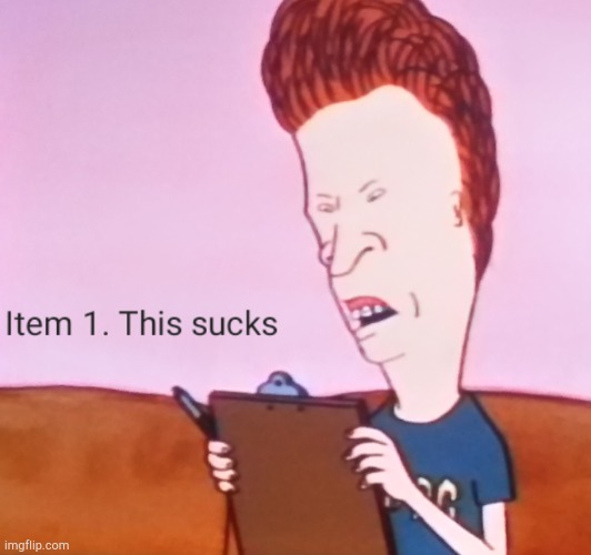 This sucks | image tagged in beavis and butthead,sucks,to do list,funny,mtv,work | made w/ Imgflip meme maker