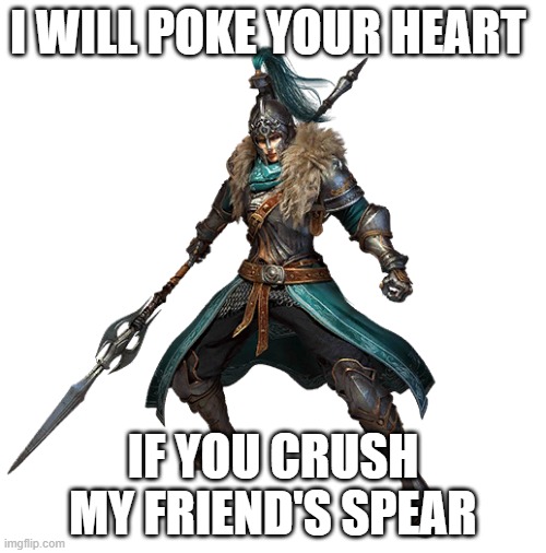 Elite spearman will crush you | I WILL POKE YOUR HEART; IF YOU CRUSH MY FRIEND'S SPEAR | image tagged in elite spearman | made w/ Imgflip meme maker