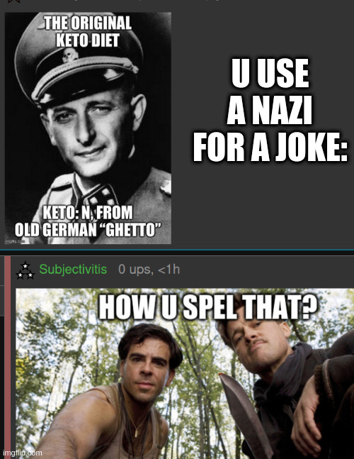 U USE A NAZI FOR A JOKE: | image tagged in nazi,jew,justice | made w/ Imgflip meme maker