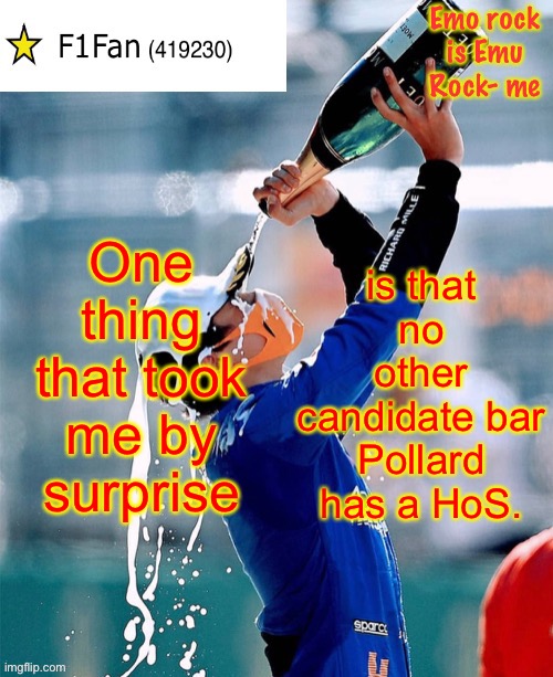 Confusion, RMK, SuGaS and the others running don’t.. Pollard does tho. | One thing that took me by surprise; is that no other candidate bar Pollard has a HoS. | image tagged in f1fan announcement template v6 | made w/ Imgflip meme maker