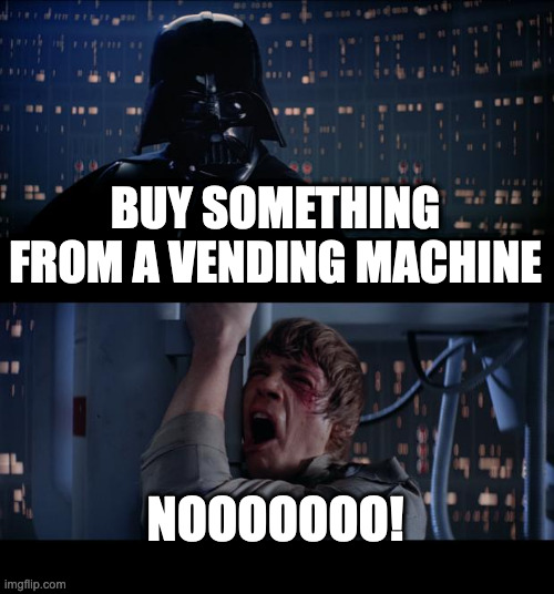 HI | BUY SOMETHING FROM A VENDING MACHINE; NOOOOOOO! | image tagged in memes,star wars no | made w/ Imgflip meme maker