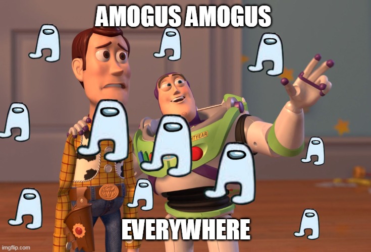 aMoGuS | AMOGUS AMOGUS; EVERYWHERE | image tagged in memes,x x everywhere,amogus | made w/ Imgflip meme maker